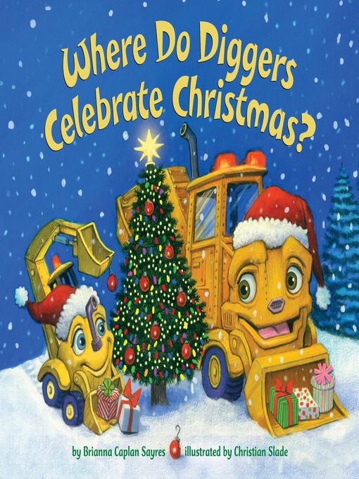 Title details for Where Do Diggers Celebrate Christmas? by Brianna Caplan Sayres - Wait list
